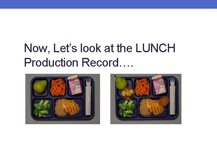 Now, Let’s look at the LUNCH Production Record…. 