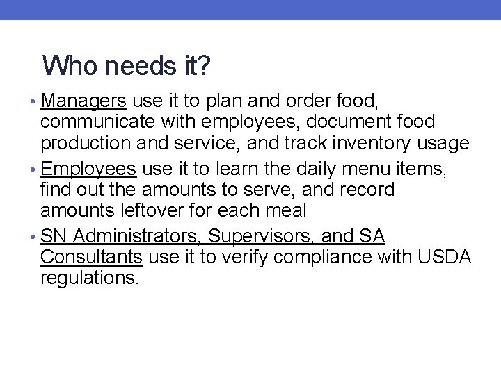 Who needs it? • Managers use it to plan and order food, communicate with Who needs it? • Managers use it to plan and order food, communicate with
