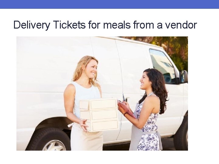 Delivery Tickets for meals from a vendor 