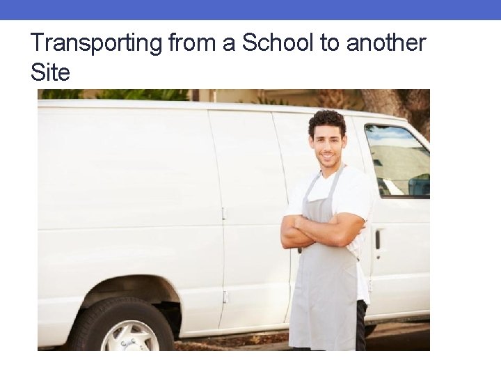 Transporting from a School to another Site Transporting from a School to another Site