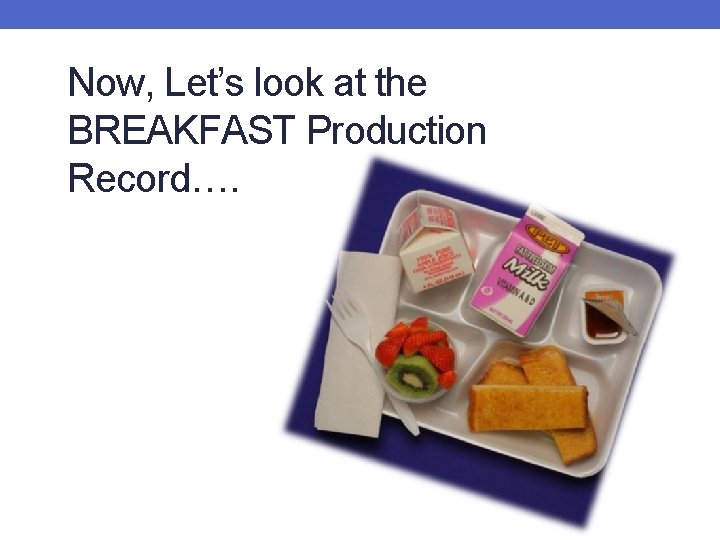 Now, Let’s look at the BREAKFAST Production Record…. 