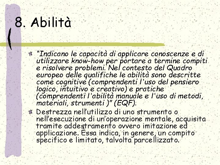 8. Abilità “Indicano le capacità di applicare conoscenze e di utilizzare know-how per portare