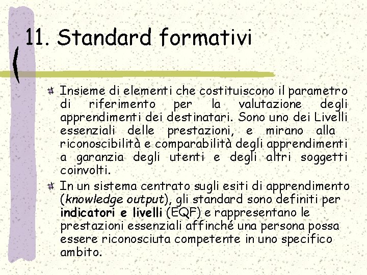 11. Standard formativi Insieme di elementi che costituiscono il parametro di riferimento per la