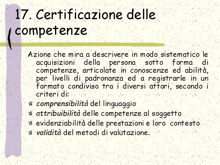 17. Certificazione delle competenze Azione che mira a descrivere in modo sistematico le acquisizioni