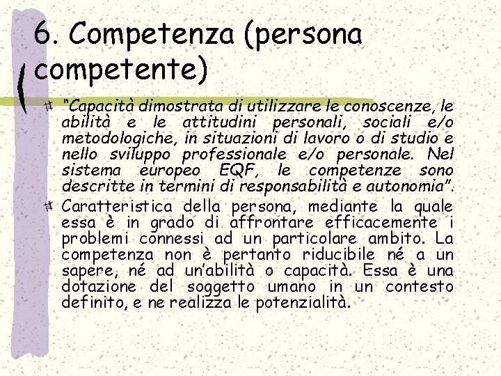 6. Competenza (persona competente) “Capacità dimostrata di utilizzare le conoscenze, le abilità e le