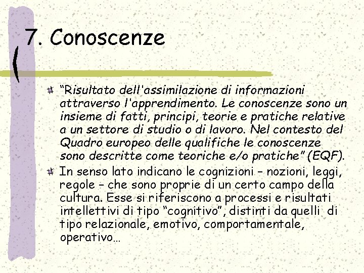 7. Conoscenze “Risultato dell'assimilazione di informazioni attraverso l'apprendimento. Le conoscenze sono un insieme di