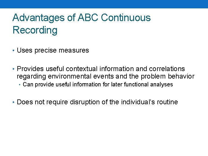 Advantages of ABC Continuous Recording • Uses precise measures • Provides useful contextual information