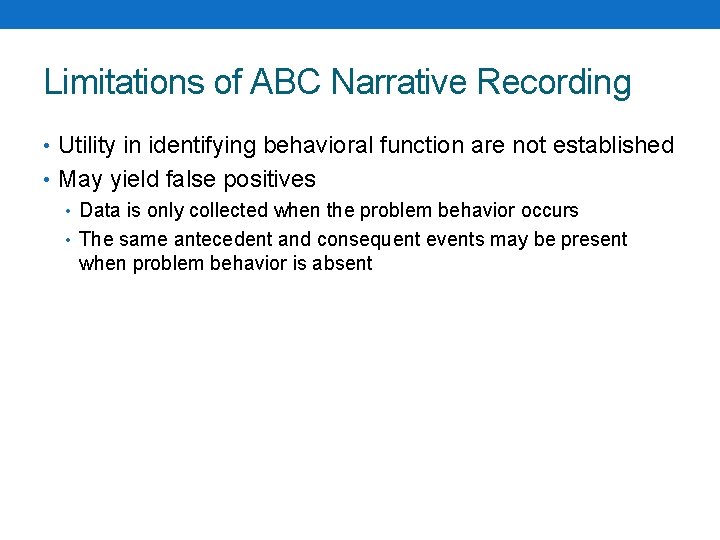 Limitations of ABC Narrative Recording • Utility in identifying behavioral function are not established