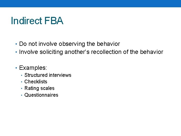 Indirect FBA • Do not involve observing the behavior • Involve soliciting another’s recollection