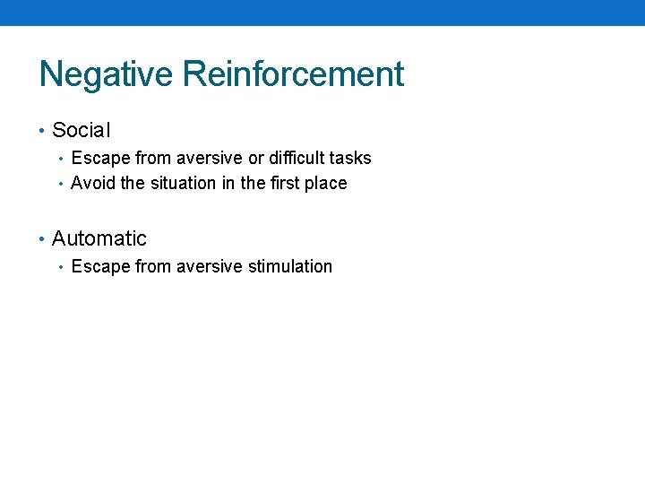 Negative Reinforcement • Social • Escape from aversive or difficult tasks • Avoid the