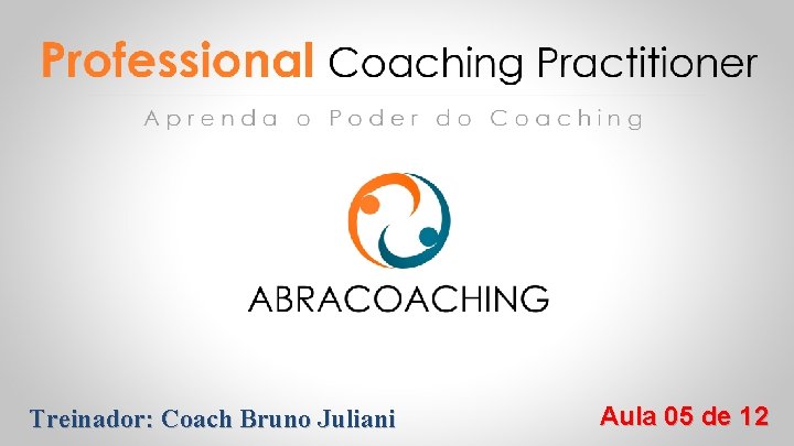 Treinador: Coach Bruno Juliani Aula 05 de 12 