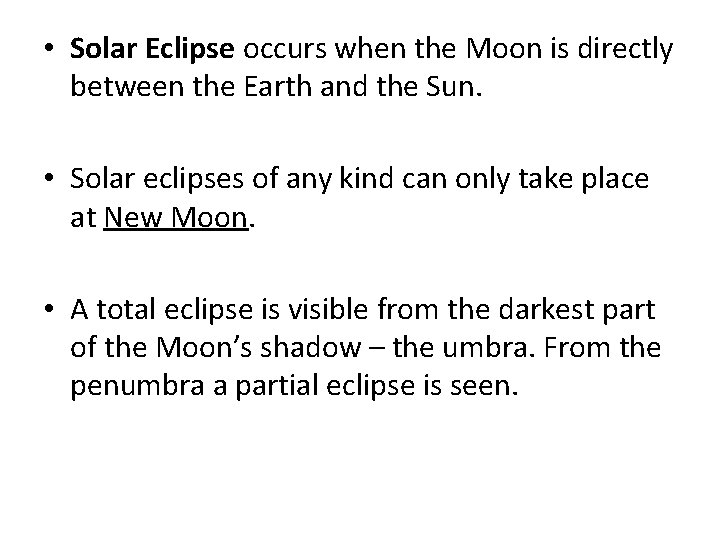  • Solar Eclipse occurs when the Moon is directly between the Earth and