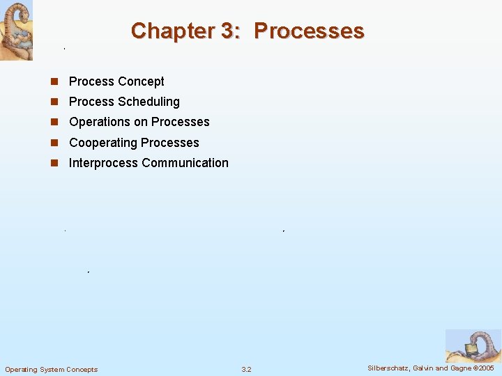 Chapter 3: Processes n Process Concept n Process Scheduling n Operations on Processes n