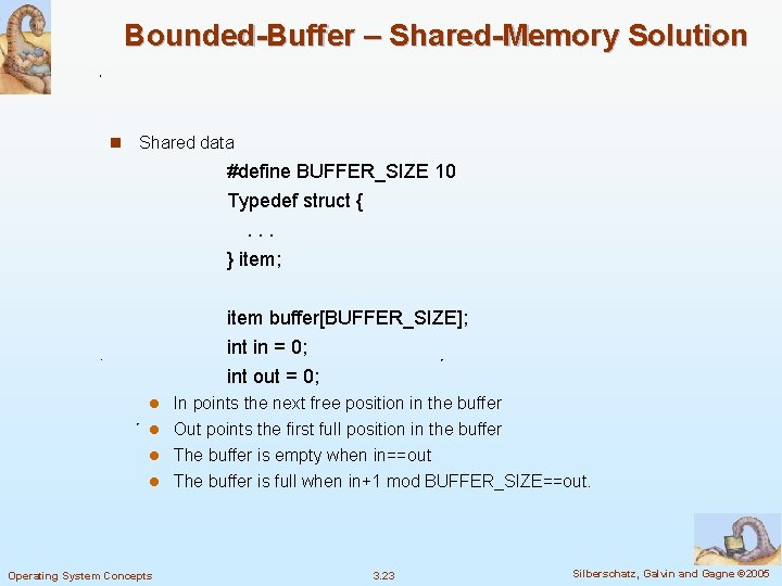 Bounded-Buffer – Shared-Memory Solution n Shared data #define BUFFER_SIZE 10 Typedef struct {. .