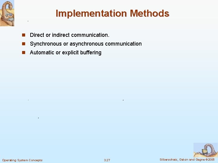 Implementation Methods n Direct or indirect communication. n Synchronous or asynchronous communication n Automatic