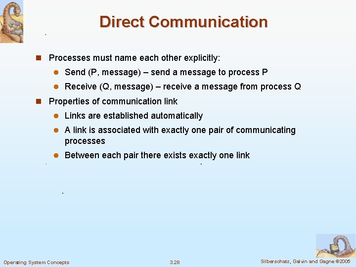Direct Communication n Processes must name each other explicitly: l Send (P, message) –