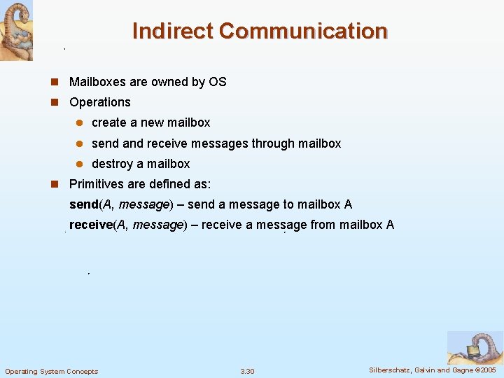 Indirect Communication n Mailboxes are owned by OS n Operations l create a new