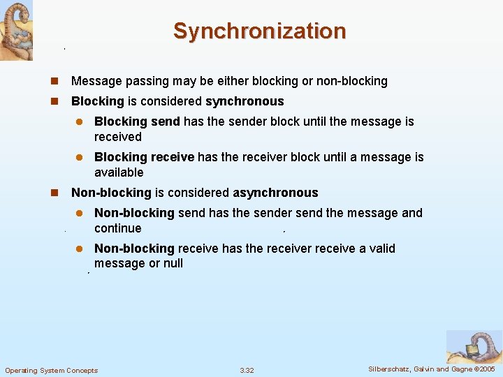 Synchronization n Message passing may be either blocking or non-blocking n Blocking is considered