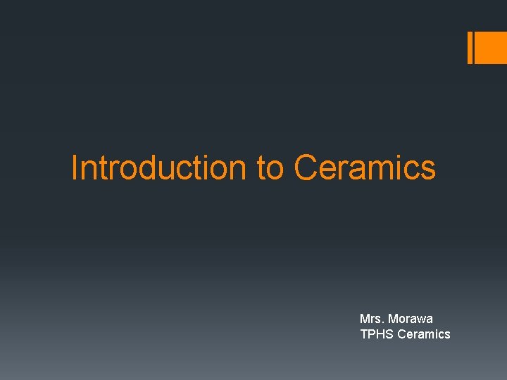 Introduction to Ceramics Mrs. Morawa TPHS Ceramics 