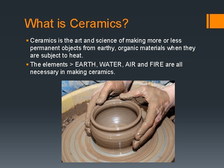 What is Ceramics? § Ceramics is the art and science of making more or