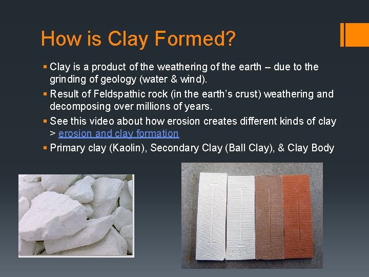 How is Clay Formed? § Clay is a product of the weathering of the