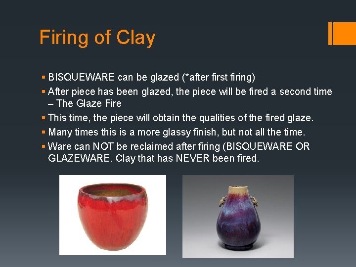 Firing of Clay § BISQUEWARE can be glazed (*after first firing) § After piece
