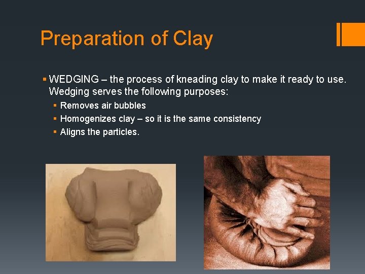 Preparation of Clay § WEDGING – the process of kneading clay to make it