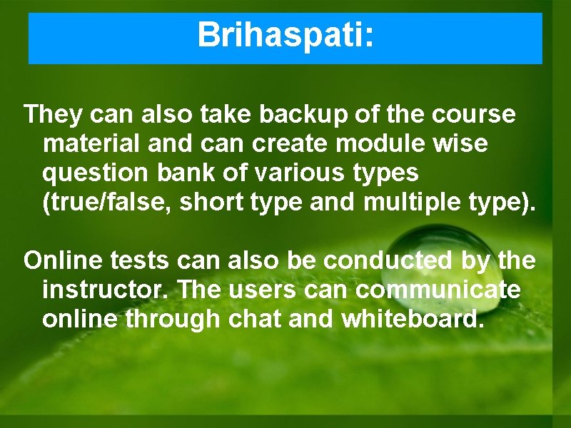Brihaspati: They can also take backup of the course material and can create module Brihaspati: They can also take backup of the course material and can create module
