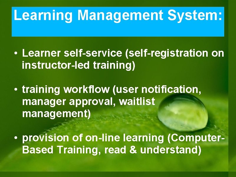 Learning Management System: • Learner self-service (self-registration on instructor-led training) • training workflow (user Learning Management System: • Learner self-service (self-registration on instructor-led training) • training workflow (user