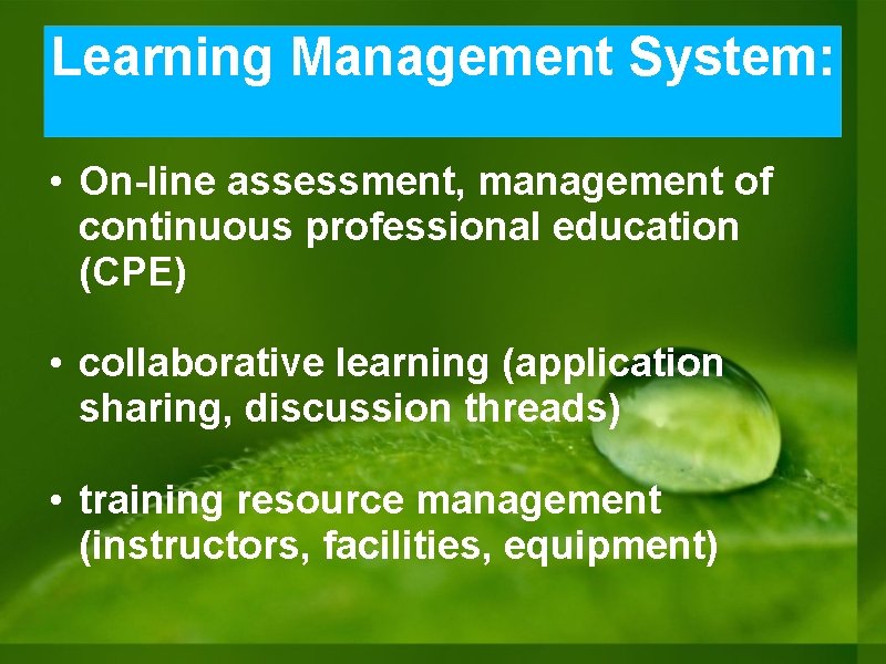 Learning Management System: • On-line assessment, management of continuous professional education (CPE) • collaborative Learning Management System: • On-line assessment, management of continuous professional education (CPE) • collaborative