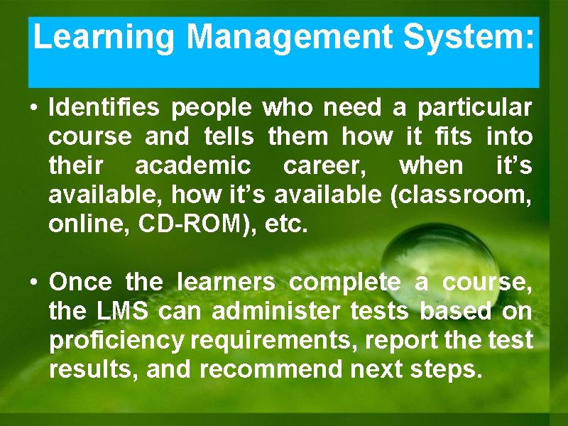 Learning Management System: • Identifies people who need a particular course and tells them Learning Management System: • Identifies people who need a particular course and tells them
