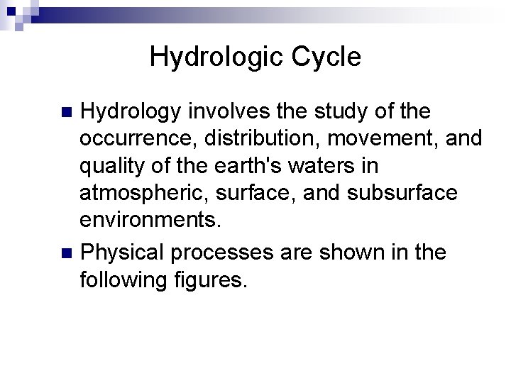 Hydrologic Cycle Hydrology involves the study of the occurrence, distribution, movement, and quality of