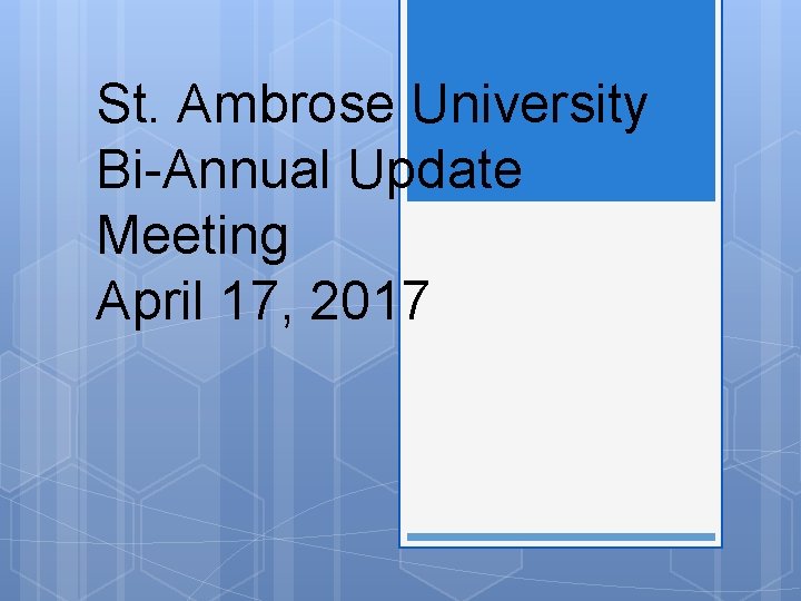 St. Ambrose University Bi-Annual Update Meeting April 17, 2017 