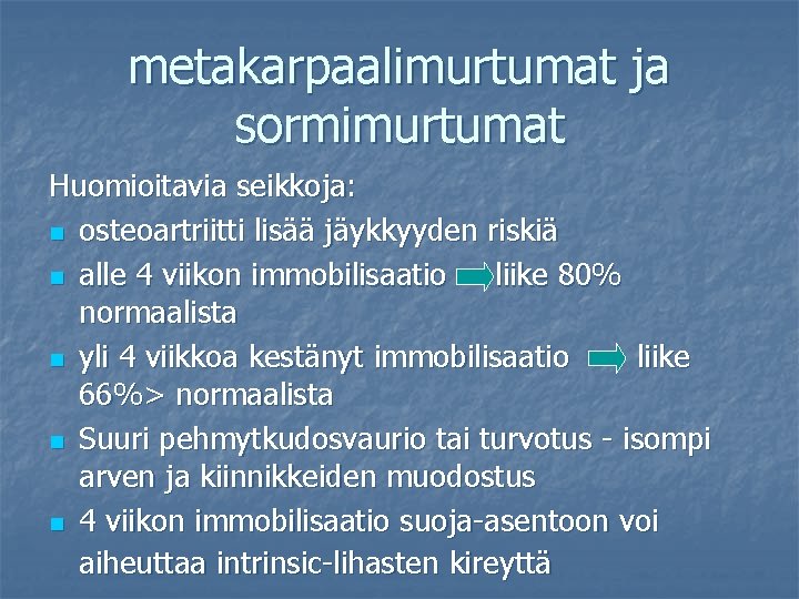 metakarpaalimurtumat ja sormimurtumat Huomioitavia seikkoja: n osteoartriitti lisää jäykkyyden riskiä n alle 4 viikon