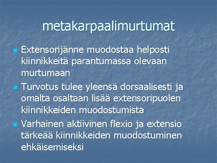 metakarpaalimurtumat n n n Extensorijänne muodostaa helposti kiinnikkeitä parantumassa olevaan murtumaan Turvotus tulee yleensä