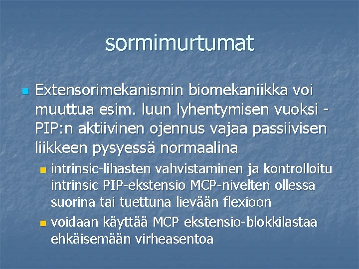 sormimurtumat n Extensorimekanismin biomekaniikka voi muuttua esim. luun lyhentymisen vuoksi PIP: n aktiivinen ojennus