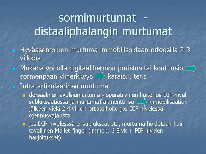 sormimurtumat distaaliphalangin murtumat n n n Hyväasentoinen murtuma immobilisoidaan ortoosilla 2 -3 viikkoa Mukana