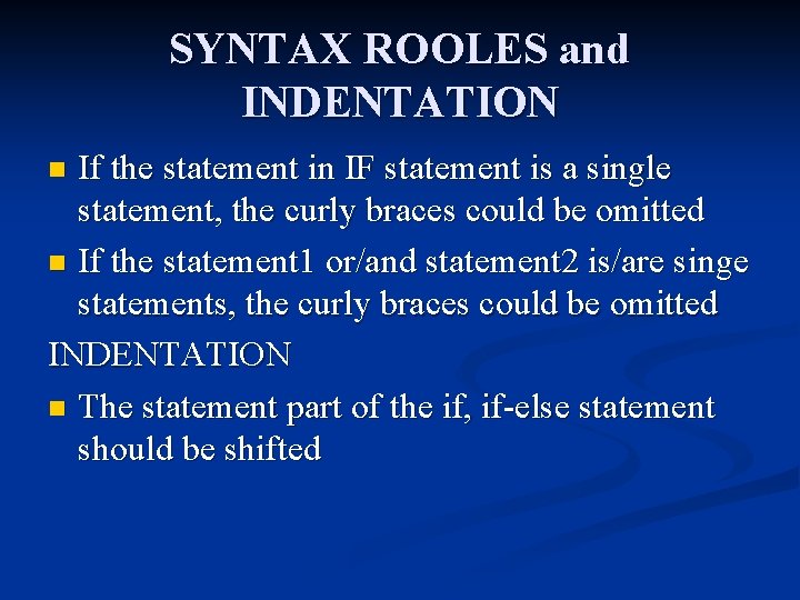 SYNTAX ROOLES and INDENTATION If the statement in IF statement is a single statement,