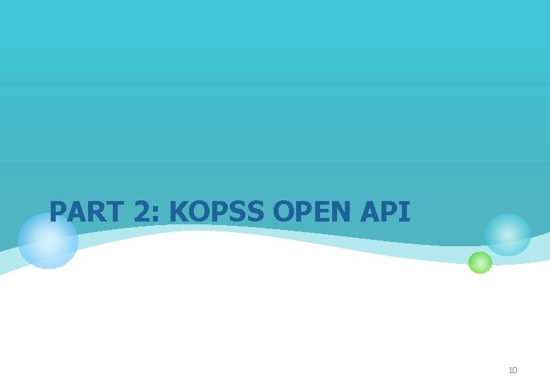 PART 2: KOPSS OPEN API 10 