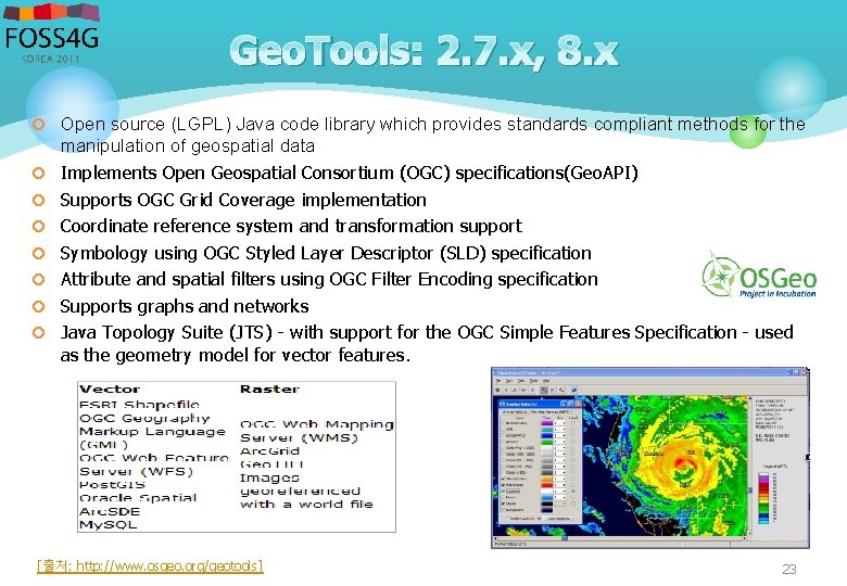 Geo. Tools: 2. 7. x, 8. x ¢ Open source (LGPL) Java code library