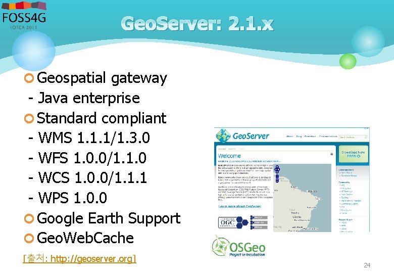 Geo. Server: 2. 1. x ¢ Geospatial gateway - Java enterprise ¢ Standard compliant