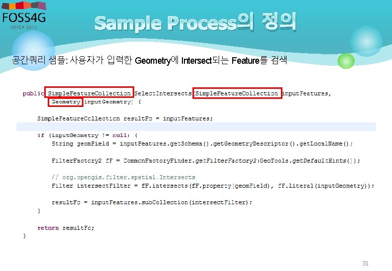 Sample Process의 정의 공간쿼리 샘플: 사용자가 입력한 Geometry에 Intersect되는 Feature를 검색 31 