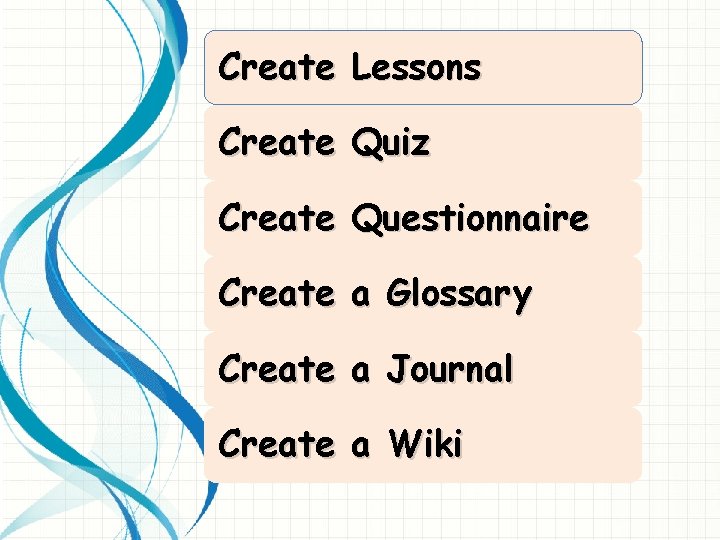 Create Lessons Create Quiz Create Questionnaire Create a Glossary Create a Journal Create a