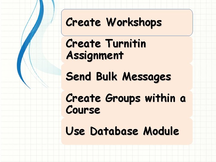 Create Workshops Create Turnitin Assignment Send Bulk Messages Create Groups within a Course Use