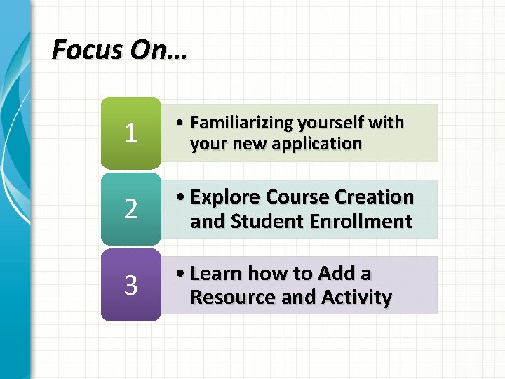 Focus On… 1 • Familiarizing yourself with your new application 2 • Explore Course