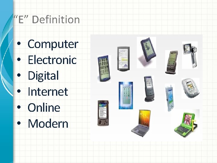 “E” Definition • • • Computer Electronic Digital Internet Online Modern 