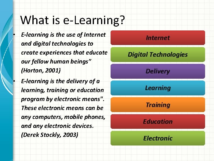 What is e-Learning? • E-learning is the use of Internet and digital technologies to