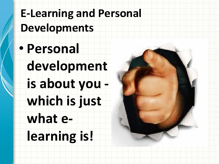 E-Learning and Personal Developments • Personal development is about you which is just what