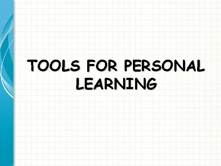 TOOLS FOR PERSONAL LEARNING 