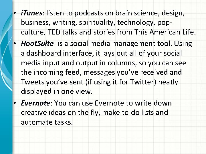  • i. Tunes: listen to podcasts on brain science, design, business, writing, spirituality,